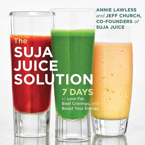 The Suja Juice Solution: 7 Days to Lose Fat, Beat Cravings, and Boost Your Energy