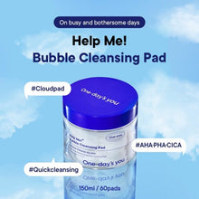 Load image into Gallery viewer, One-day&#39;s you Help Me Bubble Cleansing Pad 150ml/60EA